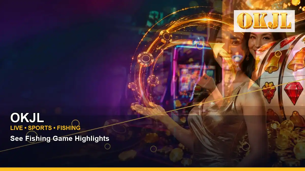 OKJL OKJL live casino table information for Philippine users scene with wide-action lounge VIP casino rewards for players in
